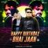 Happy Birthday Bhaijan(Edm X Tapori Mix)Dj Tapas Dkl X Dj Raju Dkl