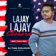 Lajay Lajay Chehara Toi Kaha Jhake Hai (Edm Trance Mix) Dj Tuna.mp3