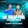 Lal Gulap Phul(New Edm X Tapori Mix)Dj Papu X Dj Balaram.mp3