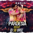 Pardesia Raja (Sbp Mashup) DJ SB BroZ Official.mp3