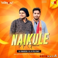 NAIKULE MO GHARA-DJ HIMANSHU X DJ ULTRA REMIX.mp3