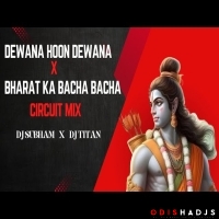 Dewana Hoon Dewana X Bharat Ka Bacha Bacha(Circuit Mix)Dj Subham X Dj Titan.mp3