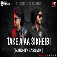TAKE A AA SIKHEIBI (NAUGHTY BASS MIX) DJ ROCKY X DJ PK REMIX.mp3
