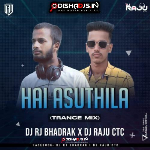 HAI ASUTHILA (TRANCE MIX) DJ RJ BHADRAK X DJ RAJU CTC