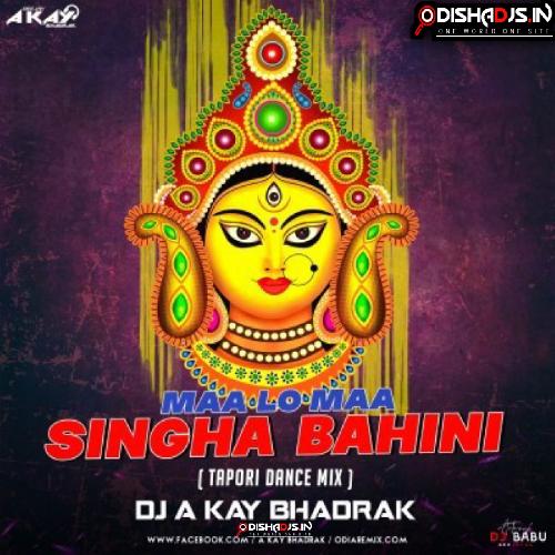 MAA LO MAA SINGHA BAHINI (TAPORI MIX) DJ A KAY BHADRAK