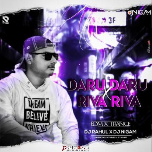 Daru Daru X Riva Riva(Edm Trance)Dj Nigam X Dj Rahul