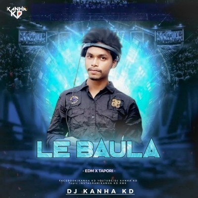 LE BAULA(EDM X TAPORI) DJ KANHA KD EXCLUSIVE