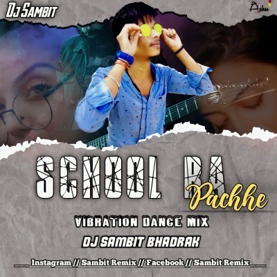 SCHOOL RA PICHHE (VIBRATION DANCE MIX) DJ SAMBIT BHADRAK