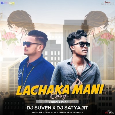 LACHAKA MANI BABY(VIBRATE MIX)DJ SUVEN X DJ SATYAJIT