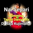 TU MORA NAI SEPARI (EDM HUMMING DANCE) DJ RAJA KUJIMAHAL.mp3