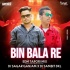 Bin Bala Re (Edm Tapori Mix) Dj Sagar Ganjam Nd Dj Sambit Dkl