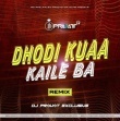 Dhodi Kuaa Kaile Ba (Remix) Dj Pravat Exclusive.mp3