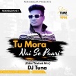 Tu Mora Nai Se Paari (Edm Trance Mix) DJ Tuna Exclusive.mp3