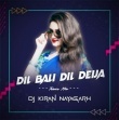 Dil Bali Dil Deija (Trance Mix) Dj Kiran Nayagarh.mp3